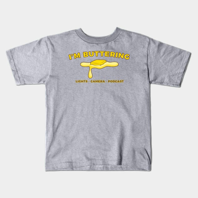 I'm Buttering Kids T-Shirt by Lights, Camera, Podcast